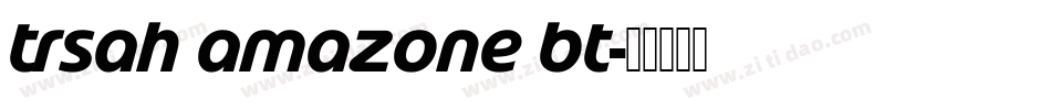 TrSah Amazone BT字体转换